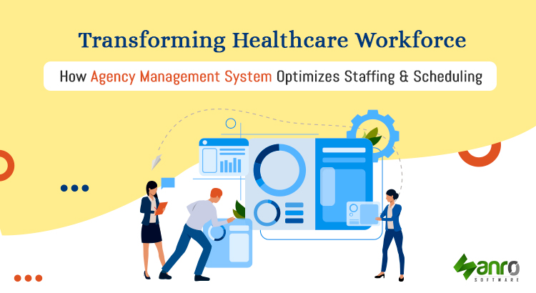 Transforming Healthcare Workforce: How Agency Management System Optimizes Staffing & Scheduling